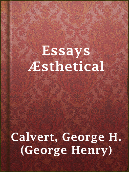 Title details for Essays Æsthetical by George H. (George Henry) Calvert - Available